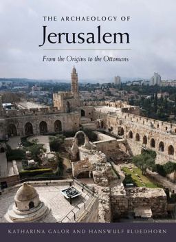 Archaeology of Jerusalem From the Origins to the Ottomans  9780300216622 Front Cover