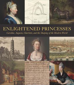 Enlightened Princesses Caroline, Augusta, Charlotte, and the Shaping of the Modern World  9780300217100 Front Cover