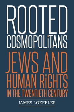 Rooted Cosmopolitans Jews and Human Rights in the Twentieth Century  9780300217247 Front Cover