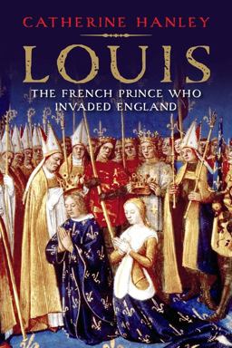 Louis The French Prince Who Invaded England  9780300217452 Front Cover