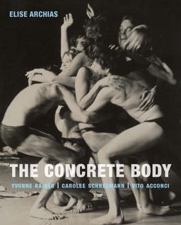 Concrete Body Yvonne Rainer, Carolee Schneemann, Vito Acconci  9780300217971 Front Cover