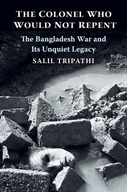 Colonel Who Would Not Repent The Bangladesh War and Its Unquiet Legacy  9780300218183 Front Cover