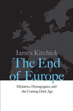End of Europe Dictators, Demagogues, and the Coming Dark Age  9780300218312 Front Cover