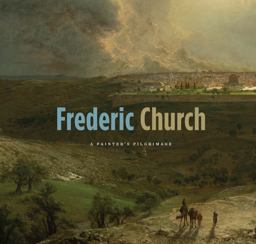Frederic Church A Painter's Pilgrimage  9780300218435 Front Cover