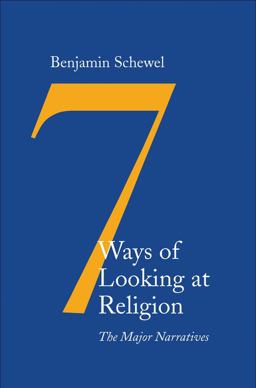 Seven Ways of Looking at Religion The Major Narratives  9780300218473 Front Cover
