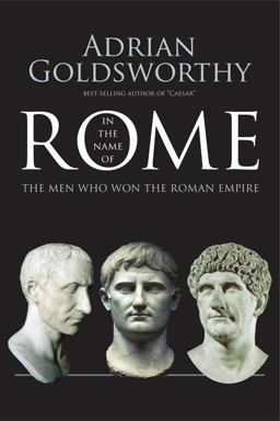 In the Name of Rome The Men Who Won the Roman Empire  9780300218527 Front Cover