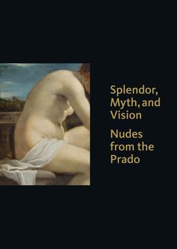 Splendor, Myth, and Vision Nudes from the Prado  9780300218749 Front Cover