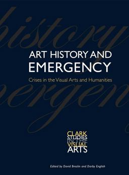 Art History and Emergency Crises in the Visual Arts and Humanities  9780300218756 Front Cover