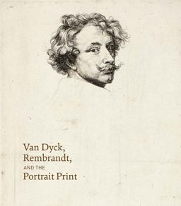 Van Dyck, Rembrandt, and the Portrait Print  9780300218824 Front Cover