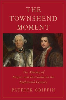 The Townshend Moment: The Making of Empire and Revolution in the Eighteenth Century  9780300218978 Front Cover