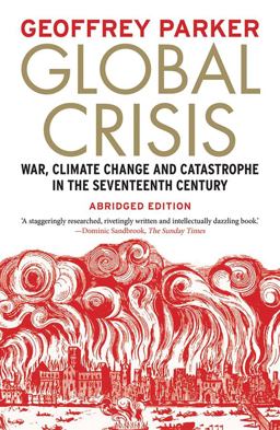 Global Crisis War, Climate Change and Catastrophe in the Seventeenth Century  9780300219364 Front Cover