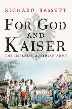 For God and Kaiser The Imperial Austrian Army, 1619-1918  9780300219678 Front Cover