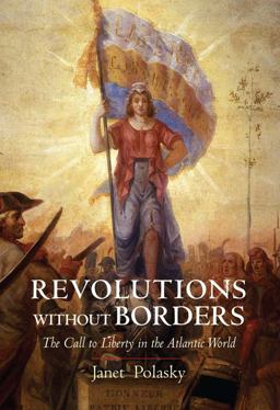 Revolutions Without Borders The Call to Liberty in the Atlantic World  9780300219845 Front Cover
