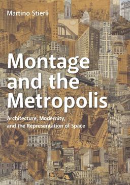 Montage and the Metropolis Architecture, Modernity, and the Representation of Space  9780300221312 Front Cover