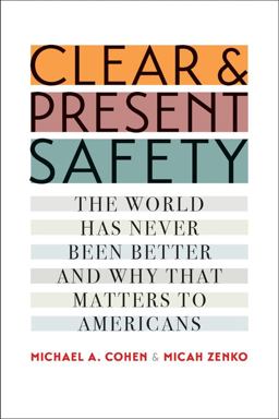 Clear and Present Safety The World Has Never Been Better and Why That Matters to Americans  9780300222555 Front Cover