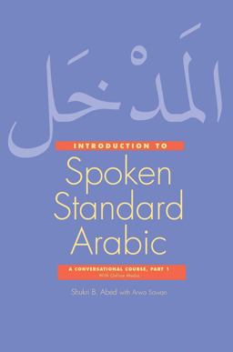 Introduction to Spoken Standard Arabic A Conversational Course with Online Media, Part 1  9780300222654 Front Cover