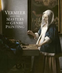 Vermeer and the Masters of Genre Painting: Inspiration and Rivalry  9780300222937 Front Cover