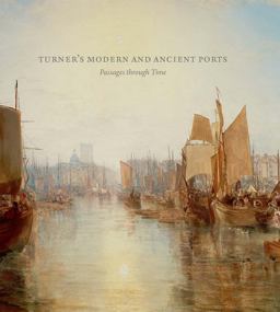 Turner's Modern and Ancient Ports Passages Through Time  9780300223149 Front Cover