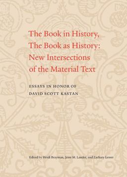 Book in History, the Book As History New Intersections of the Material Text. Essays in Honor of David Scott Kastan  9780300223163 Front Cover