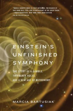 Einstein's Unfinished Symphony The Story of a Gamble, Two Black Holes, and a New Age of Astronomy  9780300223392 Front Cover