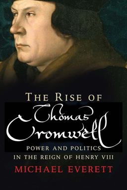 The Rise of Thomas Cromwell The Rise of Thomas Cromwell