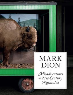 Mark Dion Misadventures of a 21st-Century Naturalist  9780300224078 Front Cover