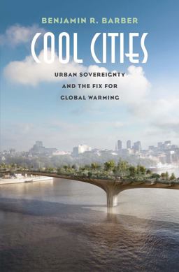Cool Cities Urban Sovereignty and the Fix for Global Warming  9780300224207 Front Cover