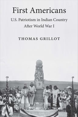 First Americans U. S. Patriotism in Indian Country after World War I  9780300224337 Front Cover