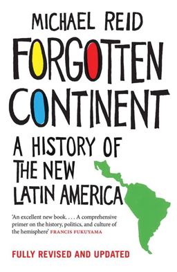 Forgotten Continent A History of the New Latin America  9780300224658 Front Cover