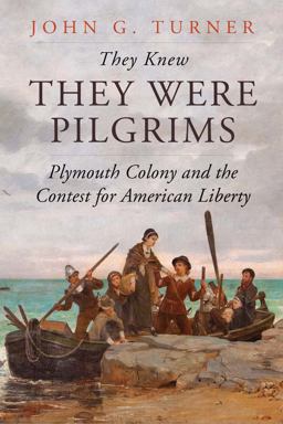 They Knew They Were Pilgrims Plymouth Colony and the Contest for American Liberty  9780300225501 Front Cover