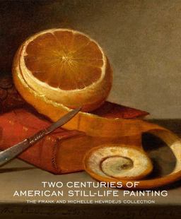 Two Centuries of American Still-Life Painting The Frank and Michelle Hevrdejs Collection  9780300225914 Front Cover