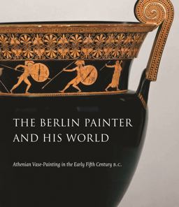 Berlin Painter and His World Athenian Vase-Painting in the Early Fifth Century B. C.  9780300225938 Front Cover