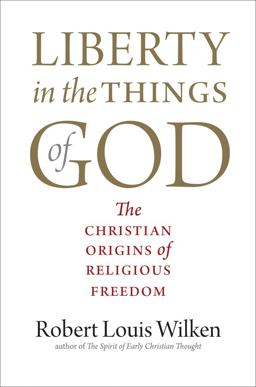 Liberty in the Things of God: The Christian Origins of Religious Freedom  9780300226638 Front Cover
