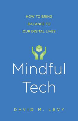 Mindful Tech How to Bring Balance to Our Digital Lives  9780300227017 Front Cover