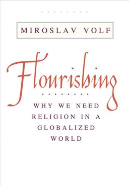 Flourishing Why We Need Religion in a Globalized World  9780300227130 Front Cover