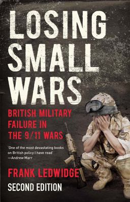 Losing Small Wars British Military Failure in the 9/11 Wars 2nd 9780300227512 Front Cover
