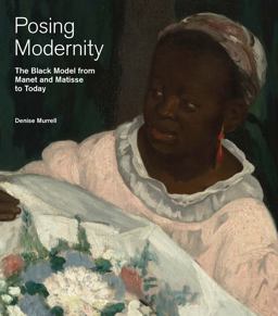 Posing Modernity The Black Model from Manet and Matisse to Today  9780300229066 Front Cover