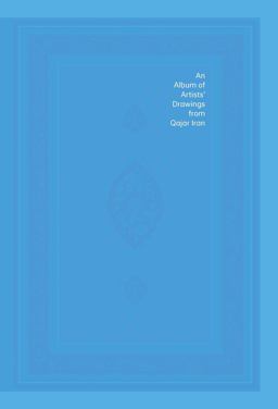 Album of Artists' Drawings from Qajar Iran  9780300229189 Front Cover