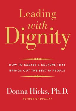 Leading with Dignity How to Create a Culture That Brings Out the Best in People  9780300229639 Front Cover