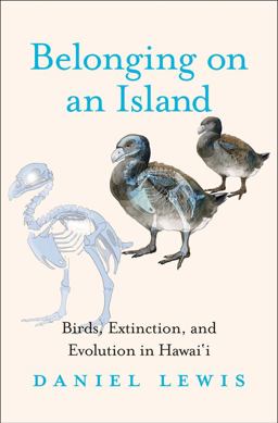 Belonging on an Island Birds, Extinction, and Evolution in Hawai'i  9780300229646 Front Cover