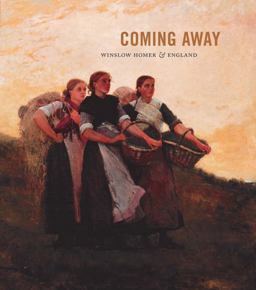 Coming Away Winslow Homer and England  9780300229905 Front Cover