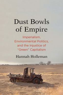 Dust Bowls of Empire Imperialism, Environmental Politics, and the Injustice of "Green" Capitalism  9780300230208 Front Cover