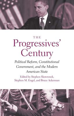 Progressives' Century Political Reform, Constitutional Government, and the Modern American State  9780300230499 Front Cover