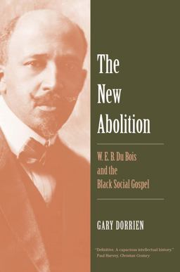 New Abolition W. E. B. du Bois and the Black Social Gospel  9780300230598 Front Cover