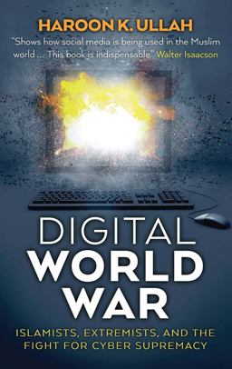 Digital World War Islamists, Extremists, and the Fight for Cyber Supremacy  9780300231106 Front Cover