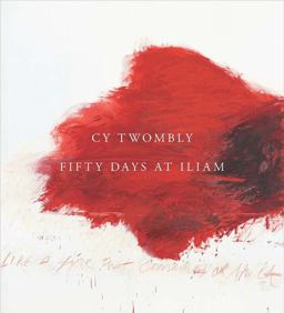 Cy Twombly Fifty Days at Iliam  9780300233124 Front Cover