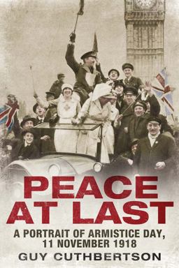 Peace at Last A Portrait of Armistice Day, 11 November 1918  9780300233384 Front Cover