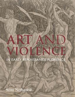 Art and Violence in Early Renaissance Florence  9780300233513 Front Cover