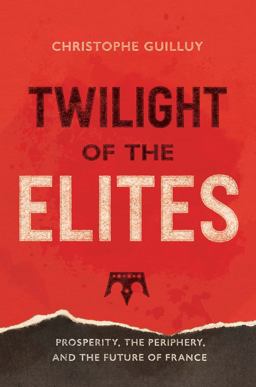Twilight of the Elites Prosperity, the Periphery, and the Future of France  9780300233766 Front Cover
