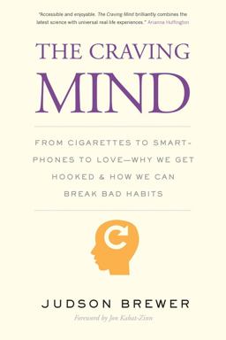 Craving Mind From Cigarettes to Smartphones to Love - Why We Get Hooked and How We Can Break Bad Habits  9780300234367 Front Cover